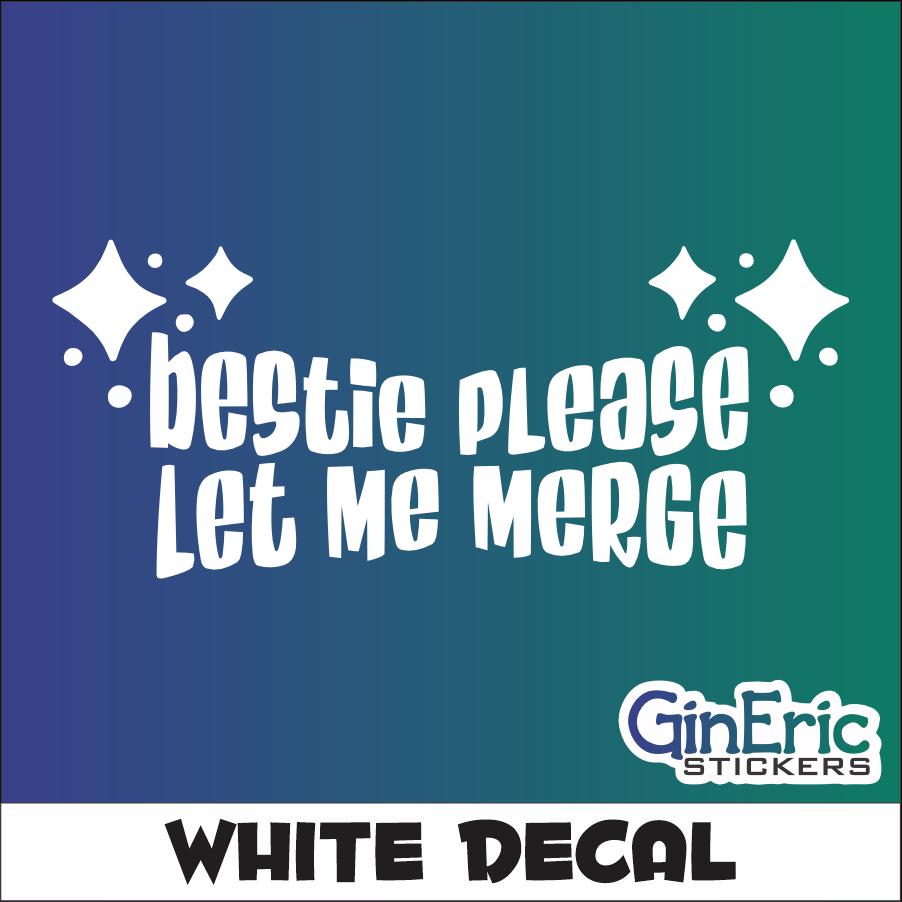 Bestie, Please let me Merge Vinyl Decal