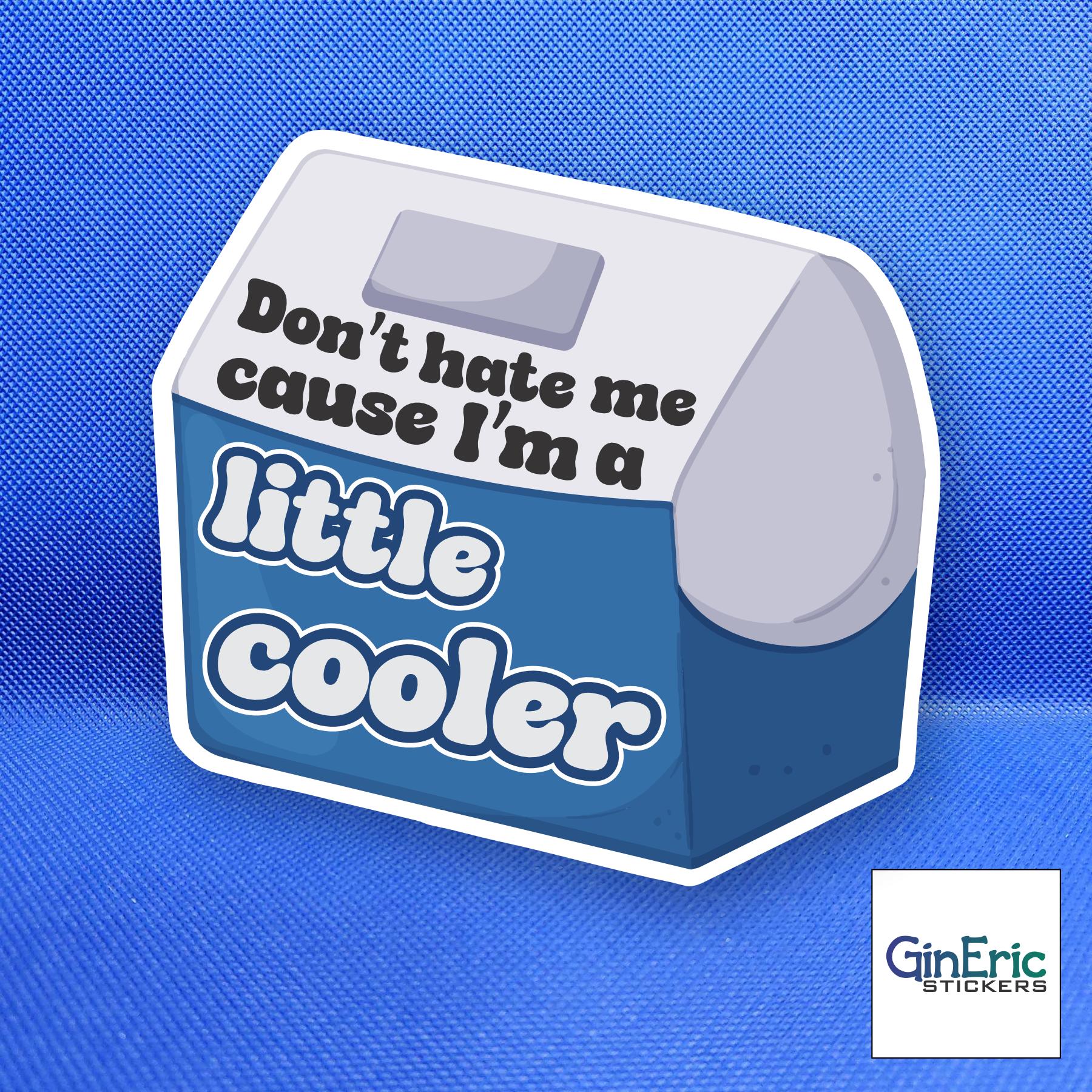 Don't hate me cause I'm a little cooler Weatherproof Sticker