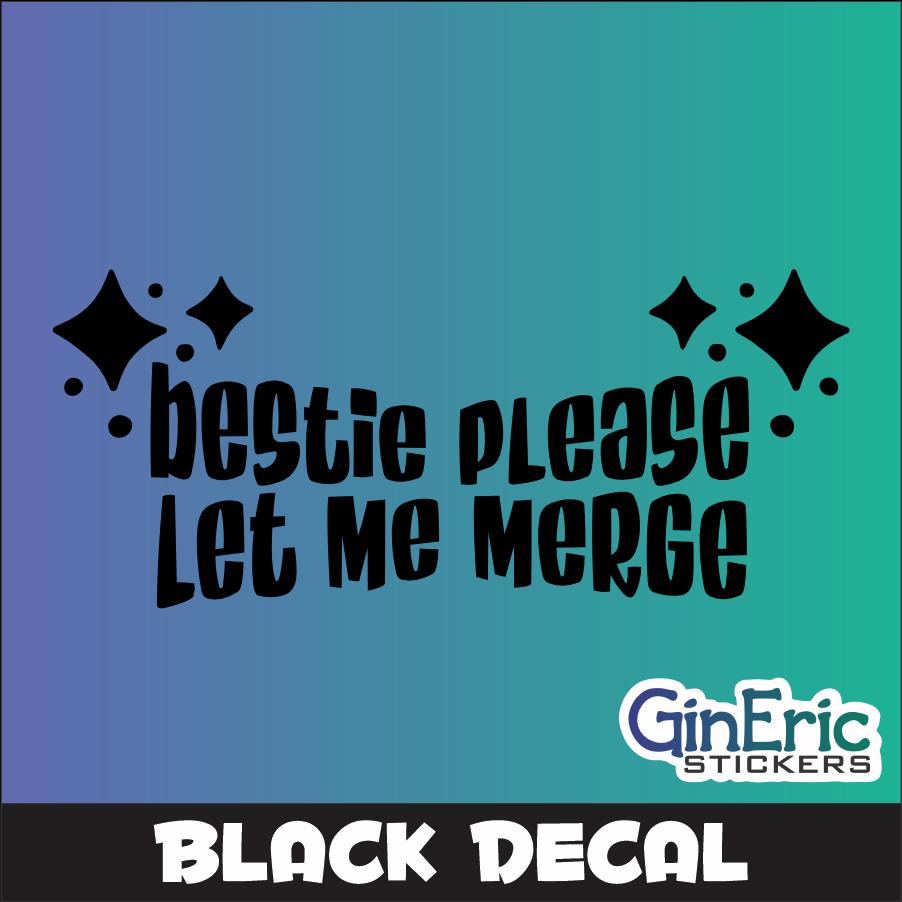 Bestie, Please let me Merge Vinyl Decal
