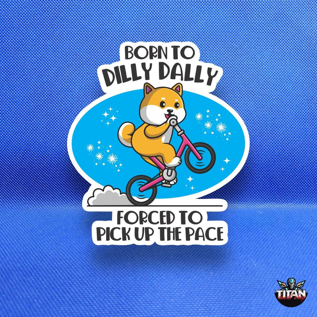 Born to Dilly Dally Weatherproof Sticker