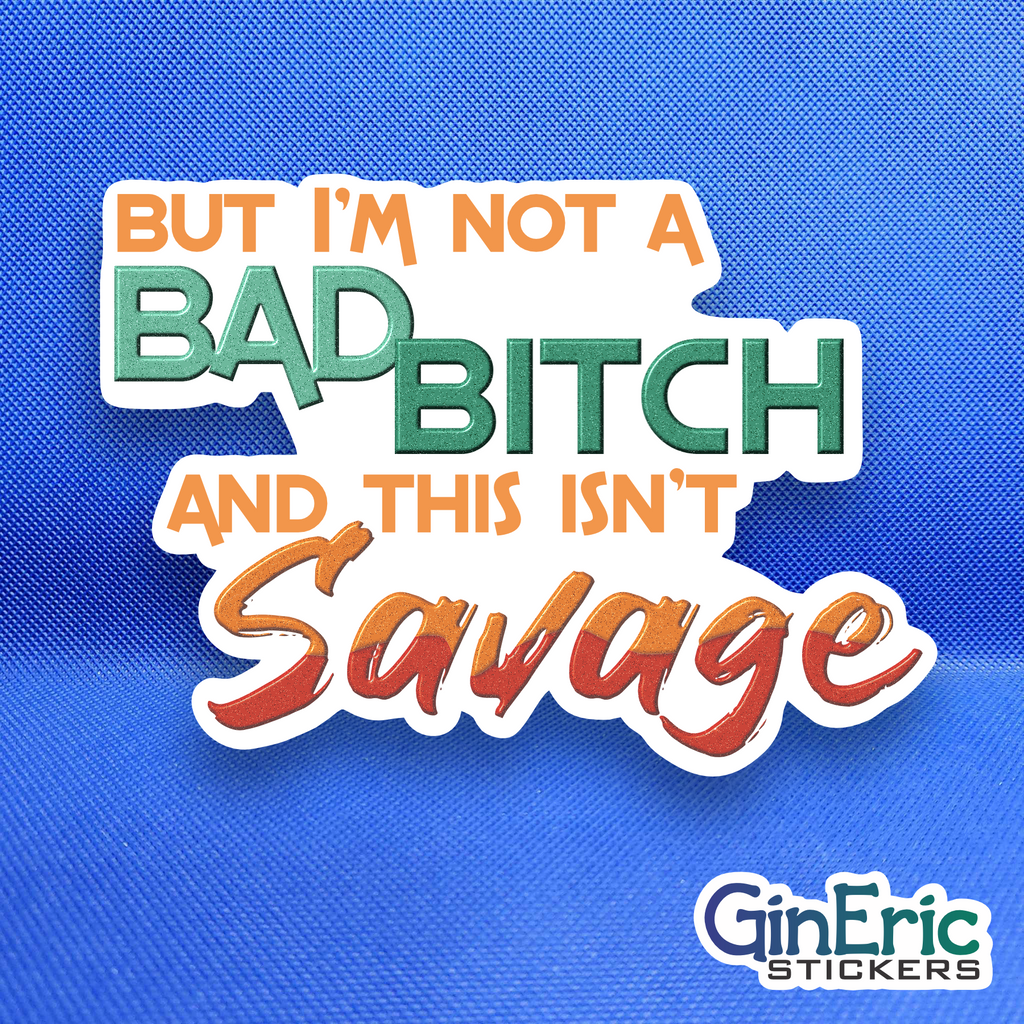 But I'm not a bad bitch and this isn't savage Weatherproof Sticker Taylor Swift