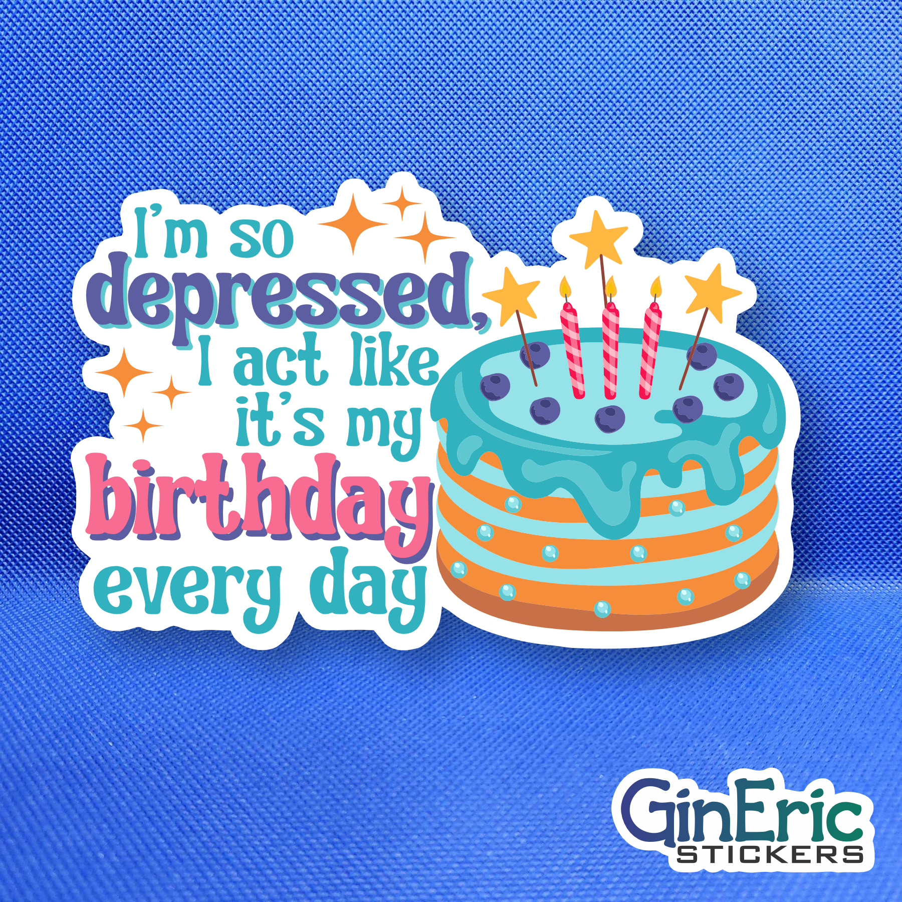 I'm so Depressed I Act Like It's My Birthday Weatherproof Sticker