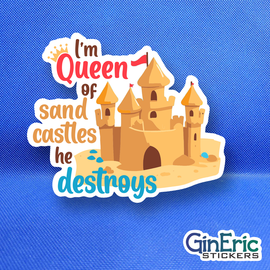 I'm Queen of Sand Castles he Destroys Weatherproof Sticker