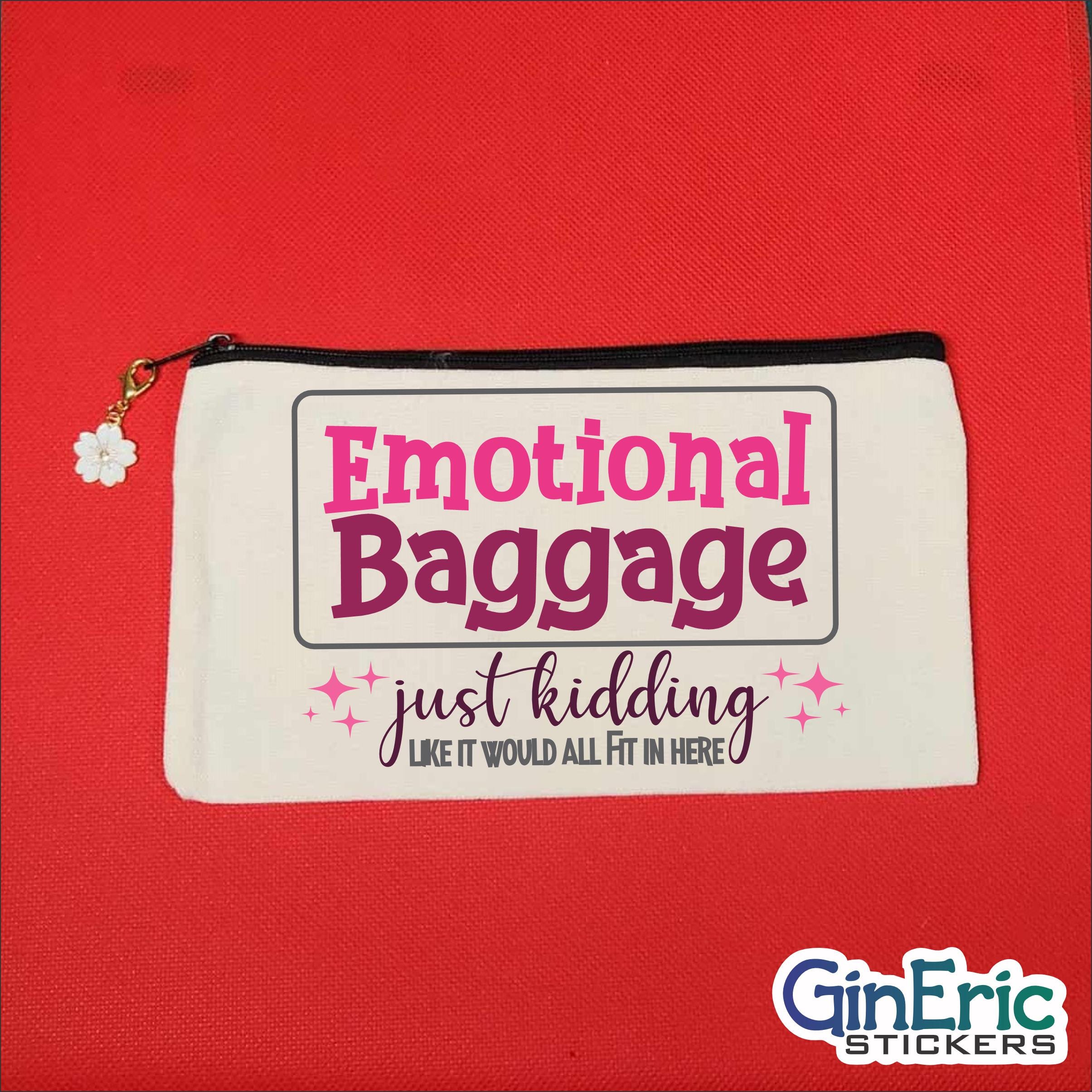 Emotional Baggage, just kidding, like it would all fit Zippered Pouch