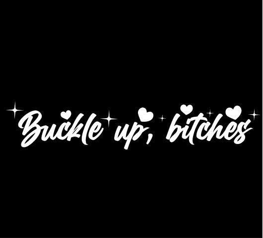 Buckle Up, Bitches Vinyl Decal #3