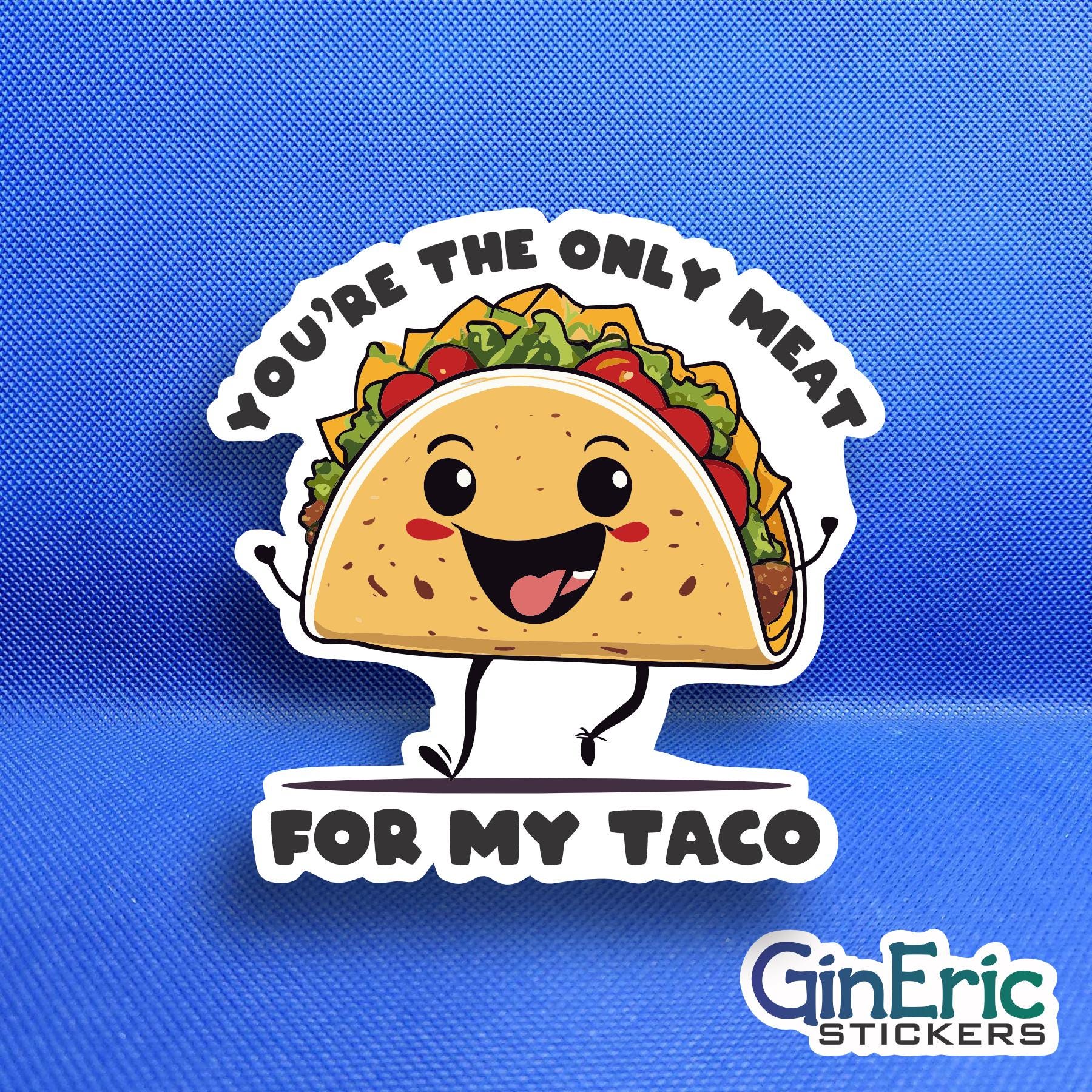 You're the only meat for my taco Weatherproof Sticker