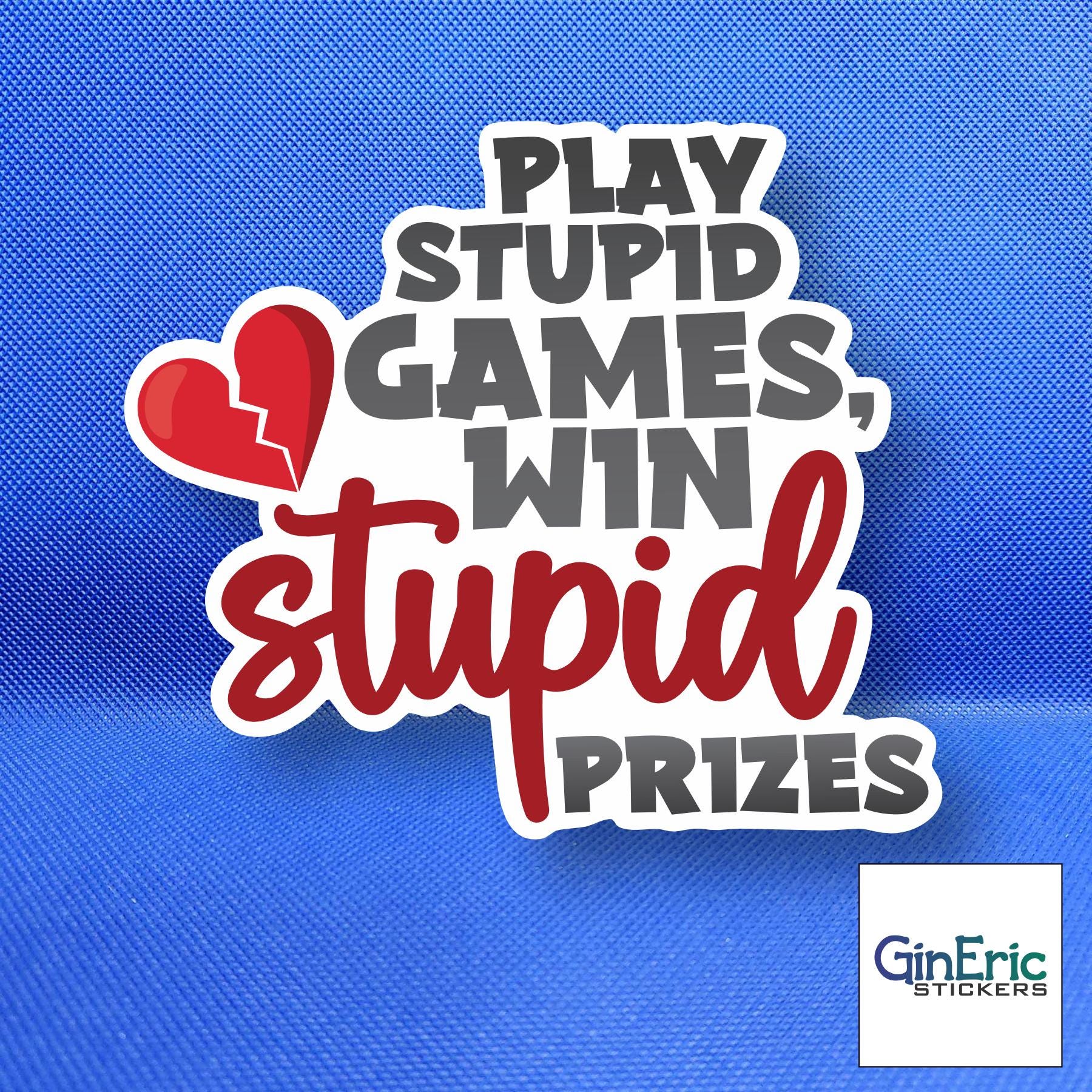 Play Stupid Games, Win Stupid Prizes Weatherproof Sticker