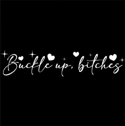 Buckle Up, Bitches Vinyl Decal #4