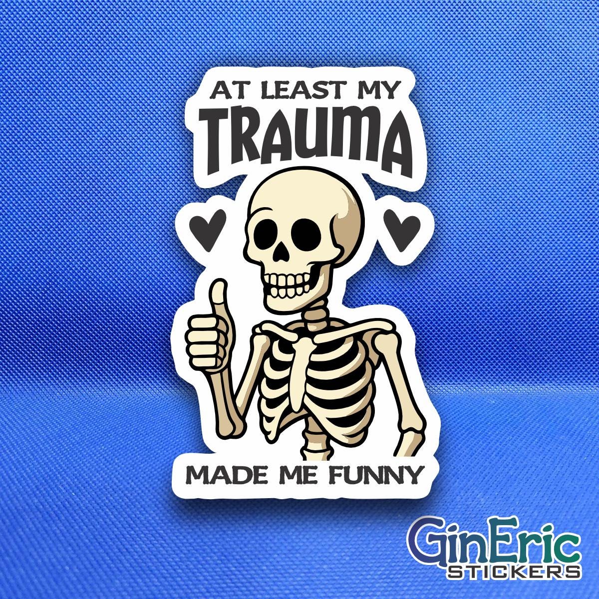 At Least My Trauma Made Me Funny Weatherproof Sticker