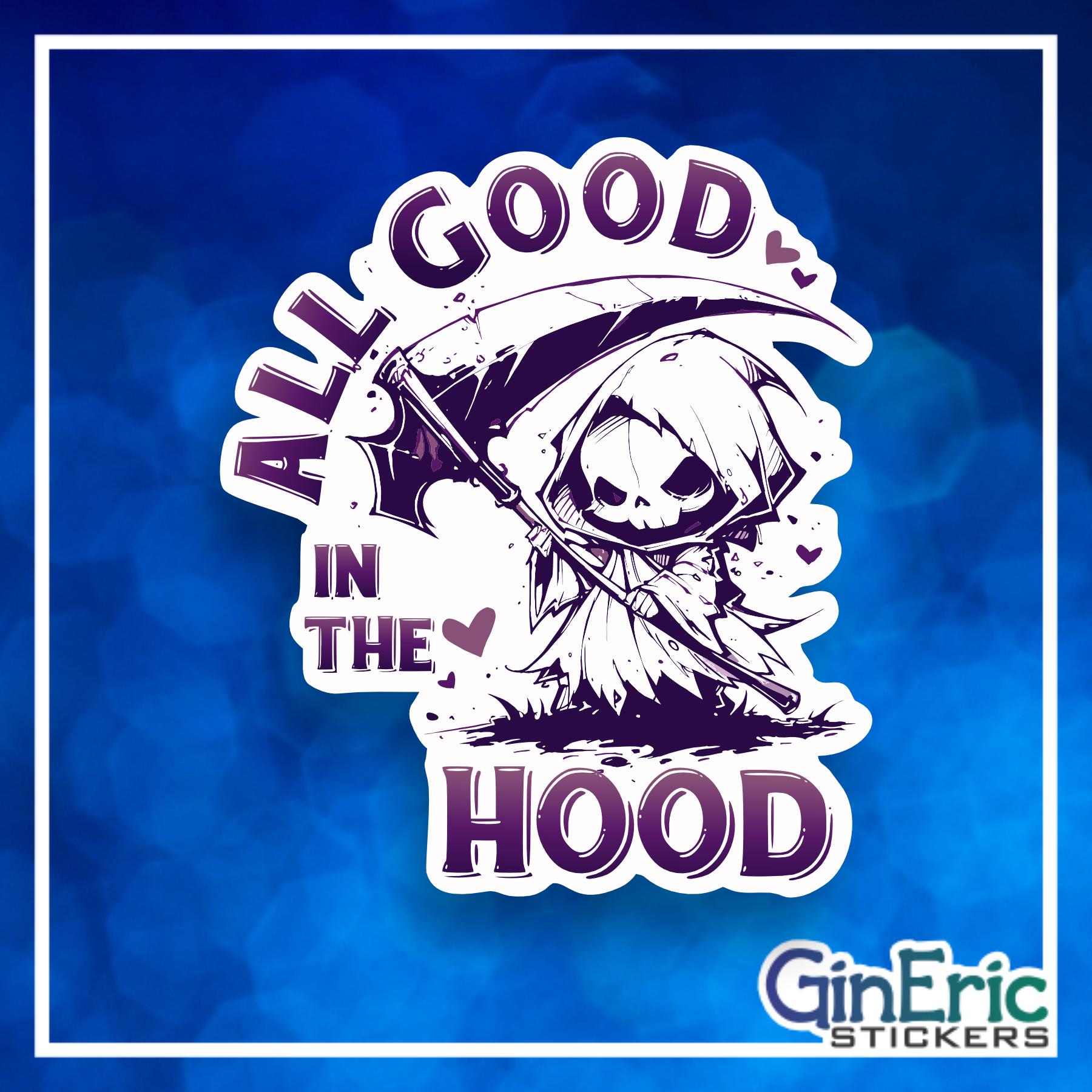 All good in the hood Grim Reaper Weatherproof Sticker