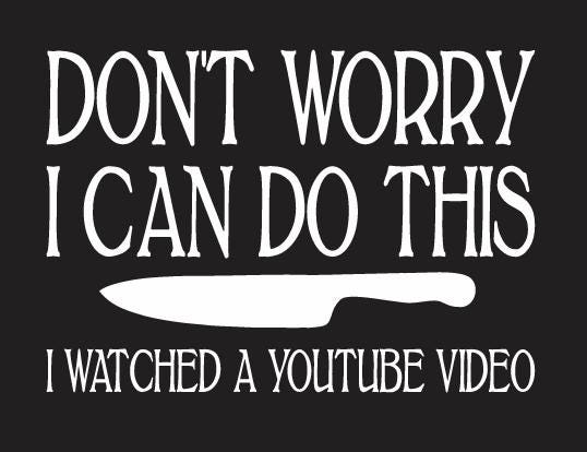 Don't worry, I can do this, I watched a YouTube video Apron