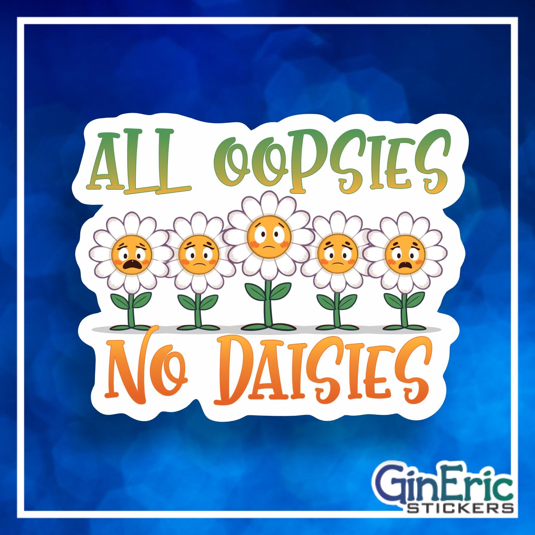 All Oopsies, no daisies Weatherproof Sticker